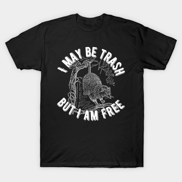 I May Be Trash But I Am Free Opossum T-Shirt by Caring is Cool